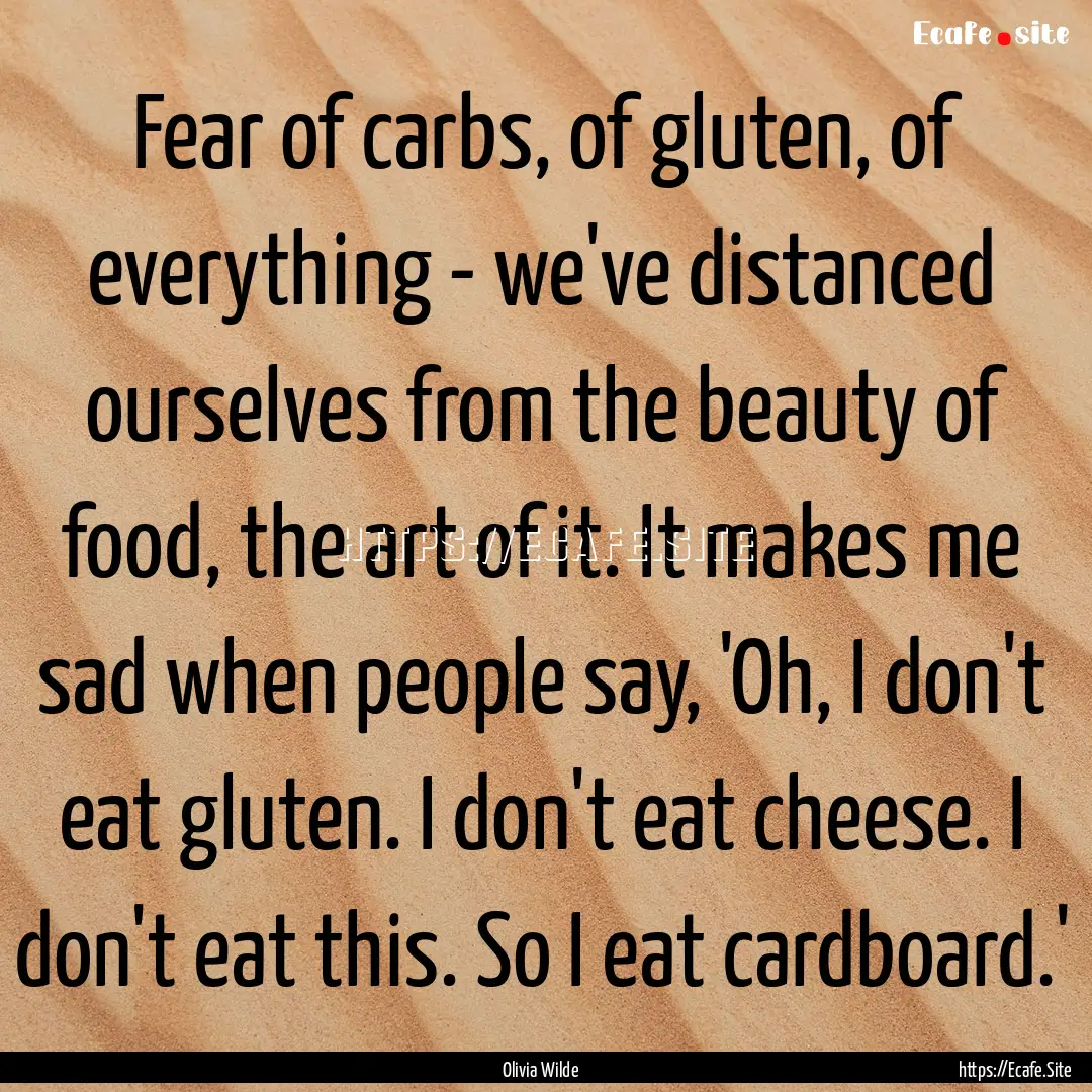 Fear of carbs, of gluten, of everything -.... : Quote by Olivia Wilde