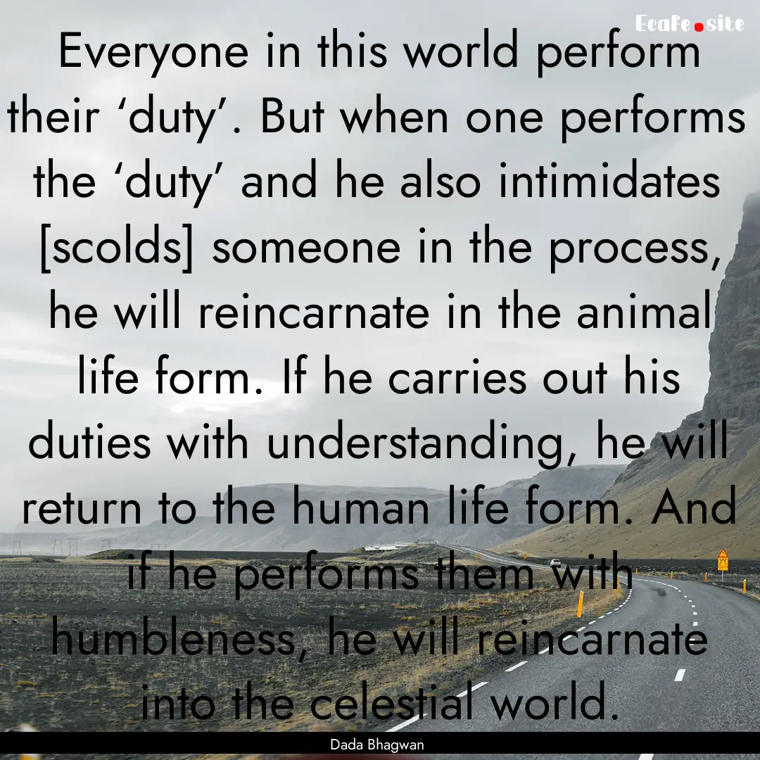 Everyone in this world perform their ‘duty’..... : Quote by Dada Bhagwan