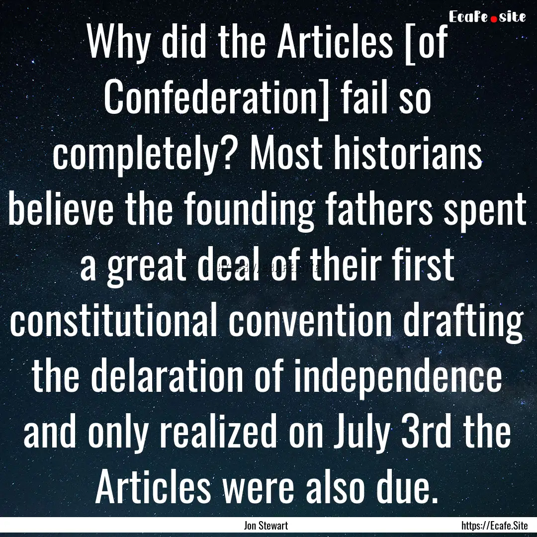 Why did the Articles [of Confederation] fail.... : Quote by Jon Stewart