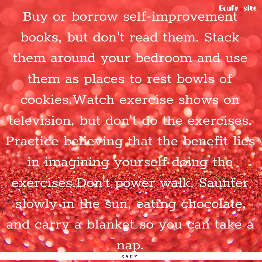 Buy or borrow self-improvement books, but.... : Quote by S.A.R.K.