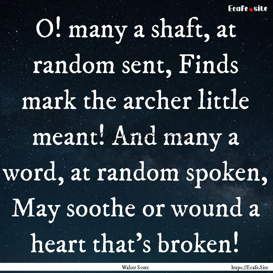 O! many a shaft, at random sent, Finds mark.... : Quote by Walter Scott