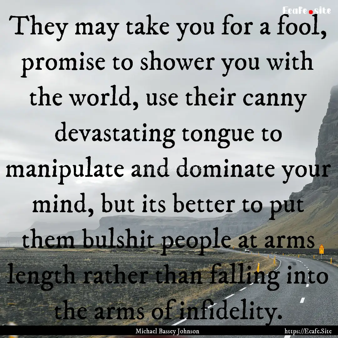 They may take you for a fool, promise to.... : Quote by Michael Bassey Johnson