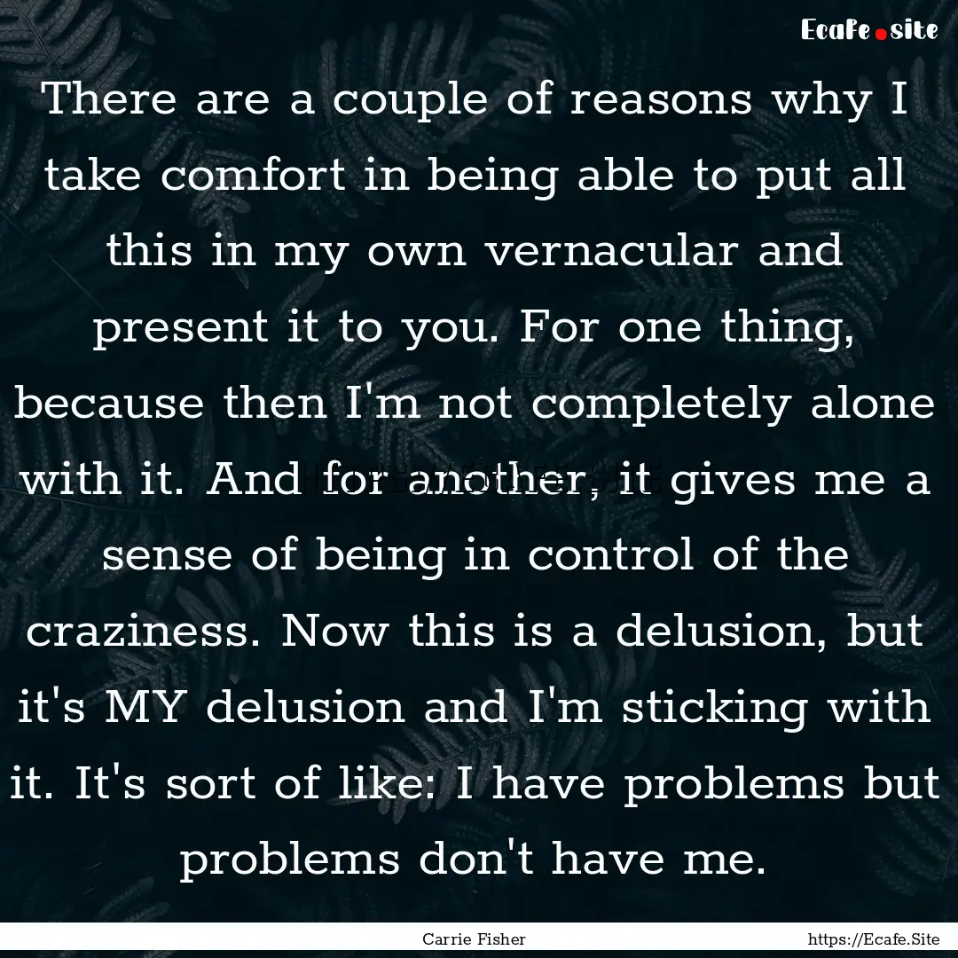 There are a couple of reasons why I take.... : Quote by Carrie Fisher