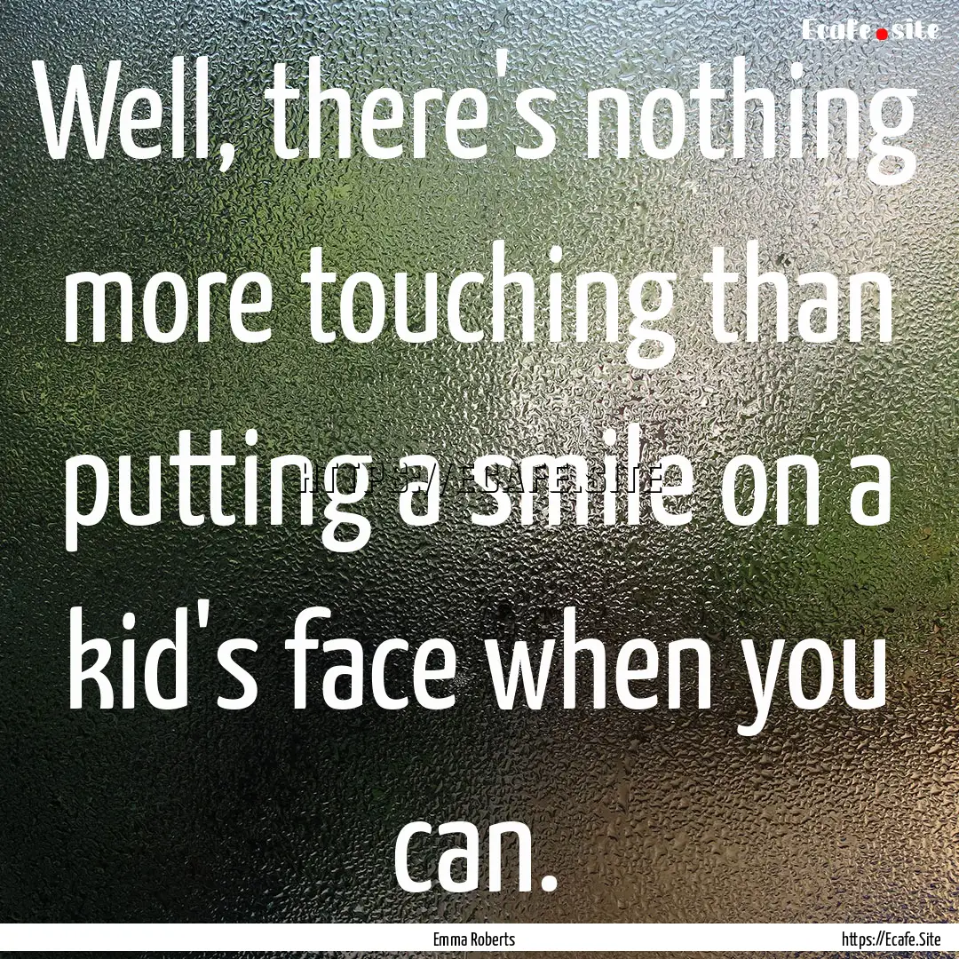 Well, there's nothing more touching than.... : Quote by Emma Roberts