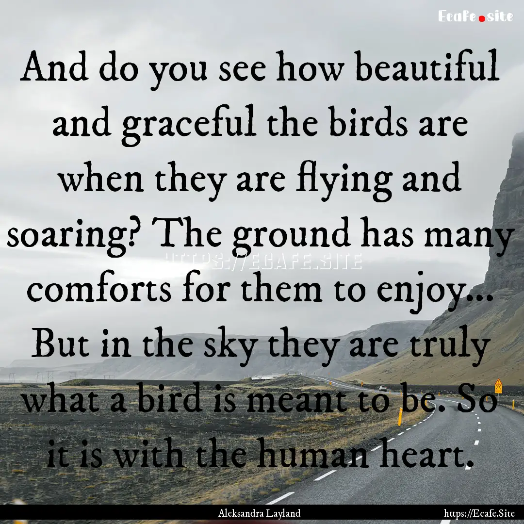 And do you see how beautiful and graceful.... : Quote by Aleksandra Layland