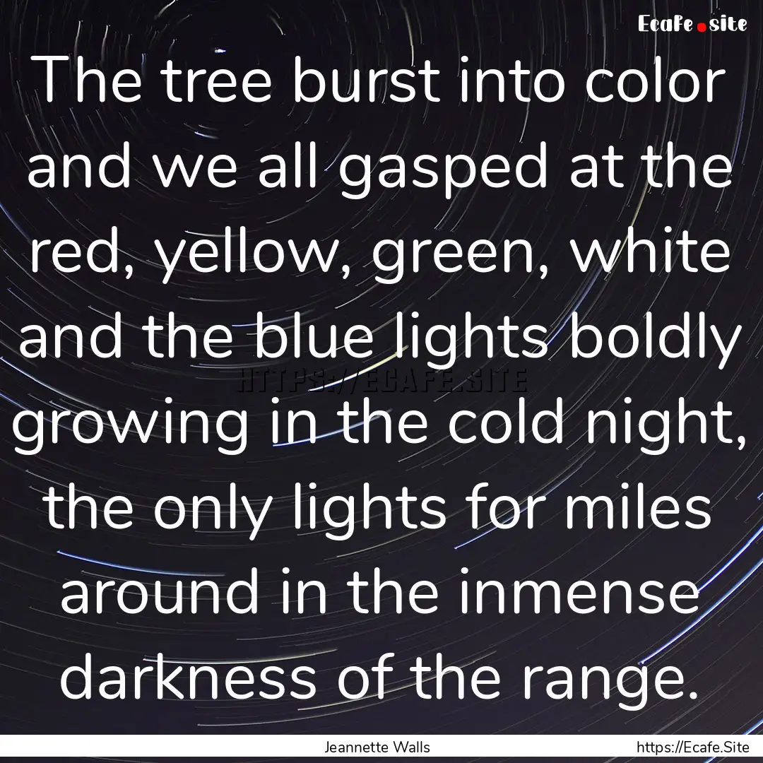 The tree burst into color and we all gasped.... : Quote by Jeannette Walls