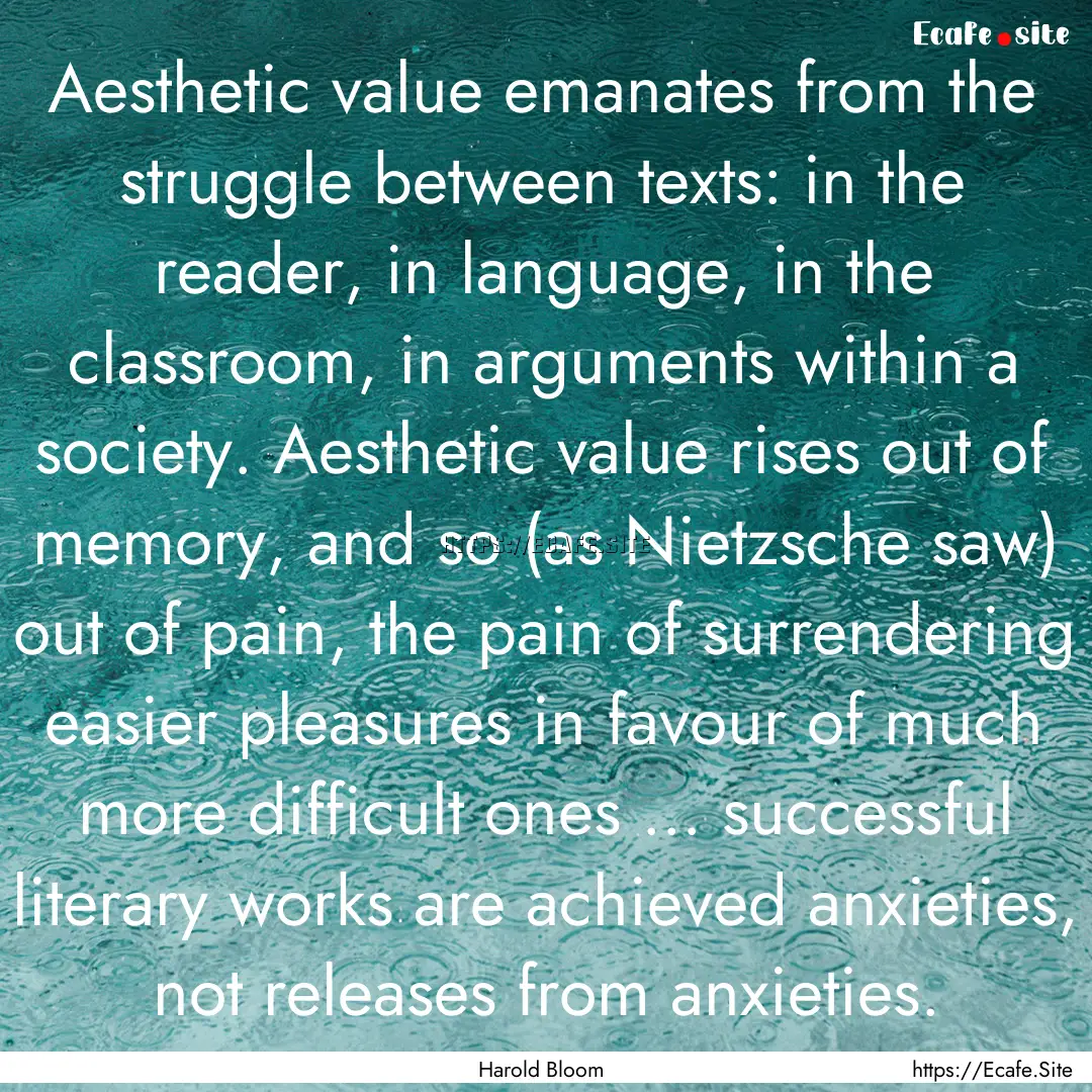 Aesthetic value emanates from the struggle.... : Quote by Harold Bloom