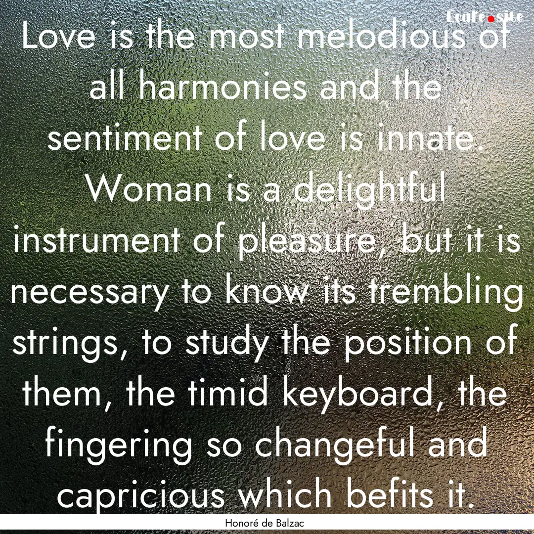 Love is the most melodious of all harmonies.... : Quote by Honoré de Balzac