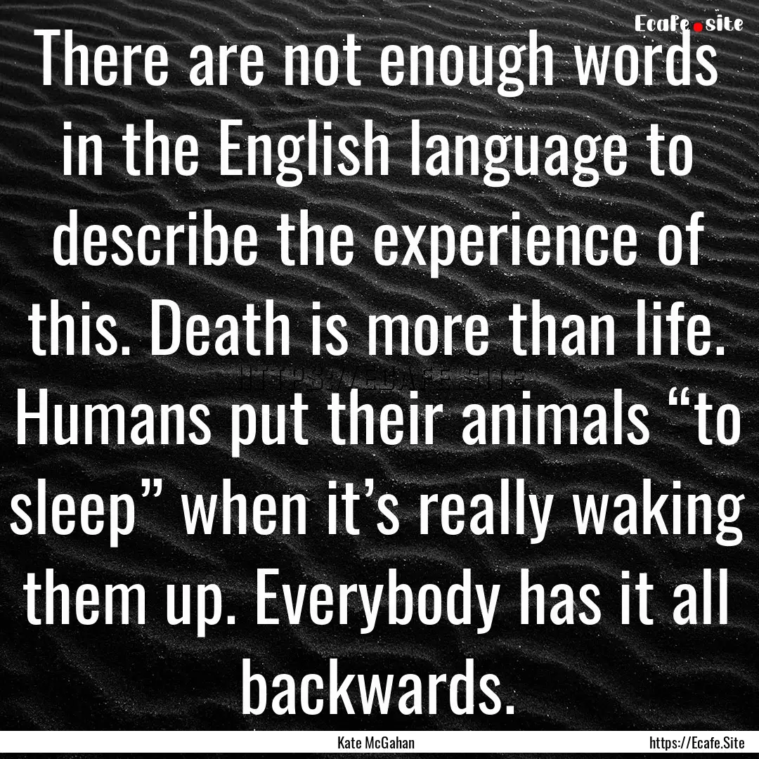 There are not enough words in the English.... : Quote by Kate McGahan