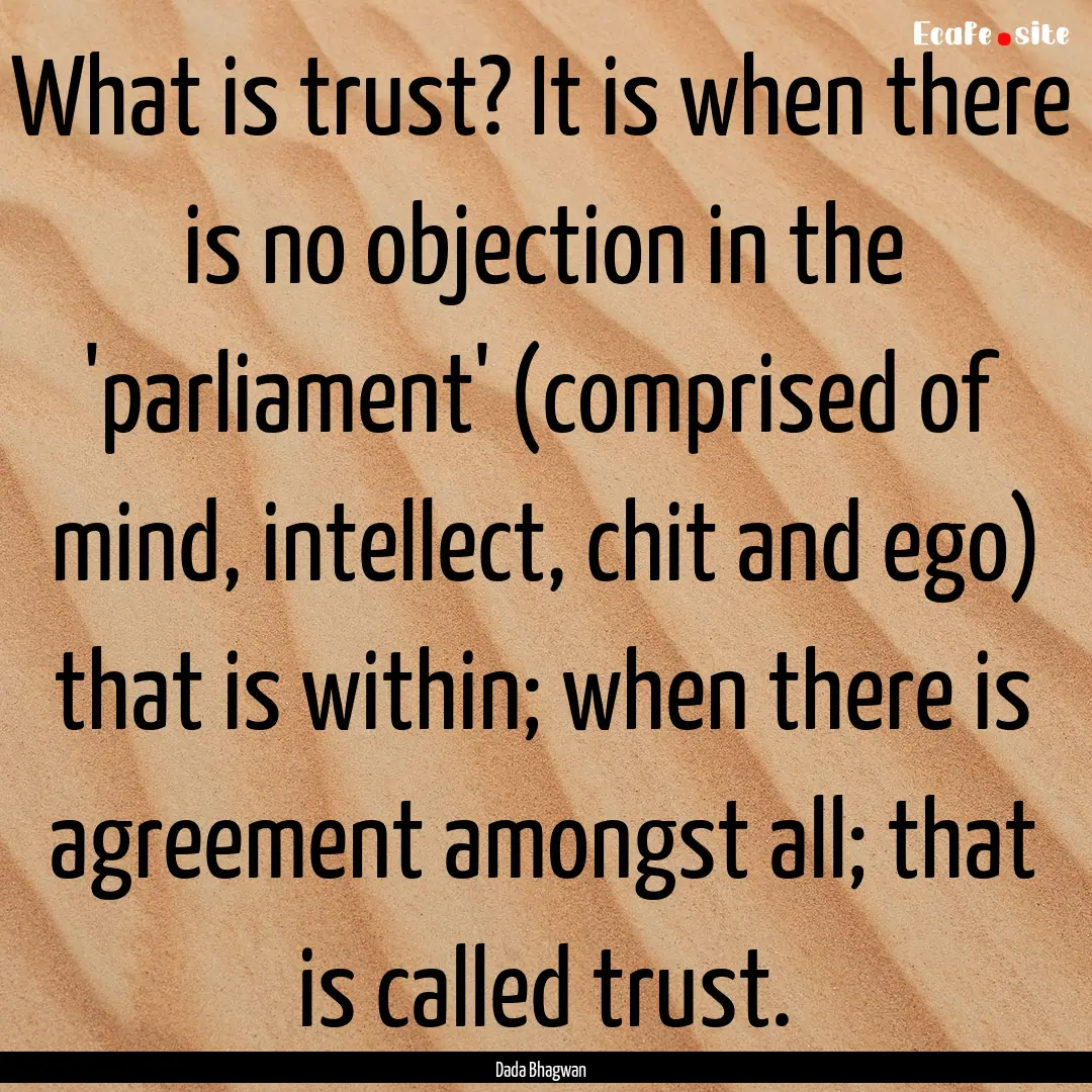 What is trust? It is when there is no objection.... : Quote by Dada Bhagwan