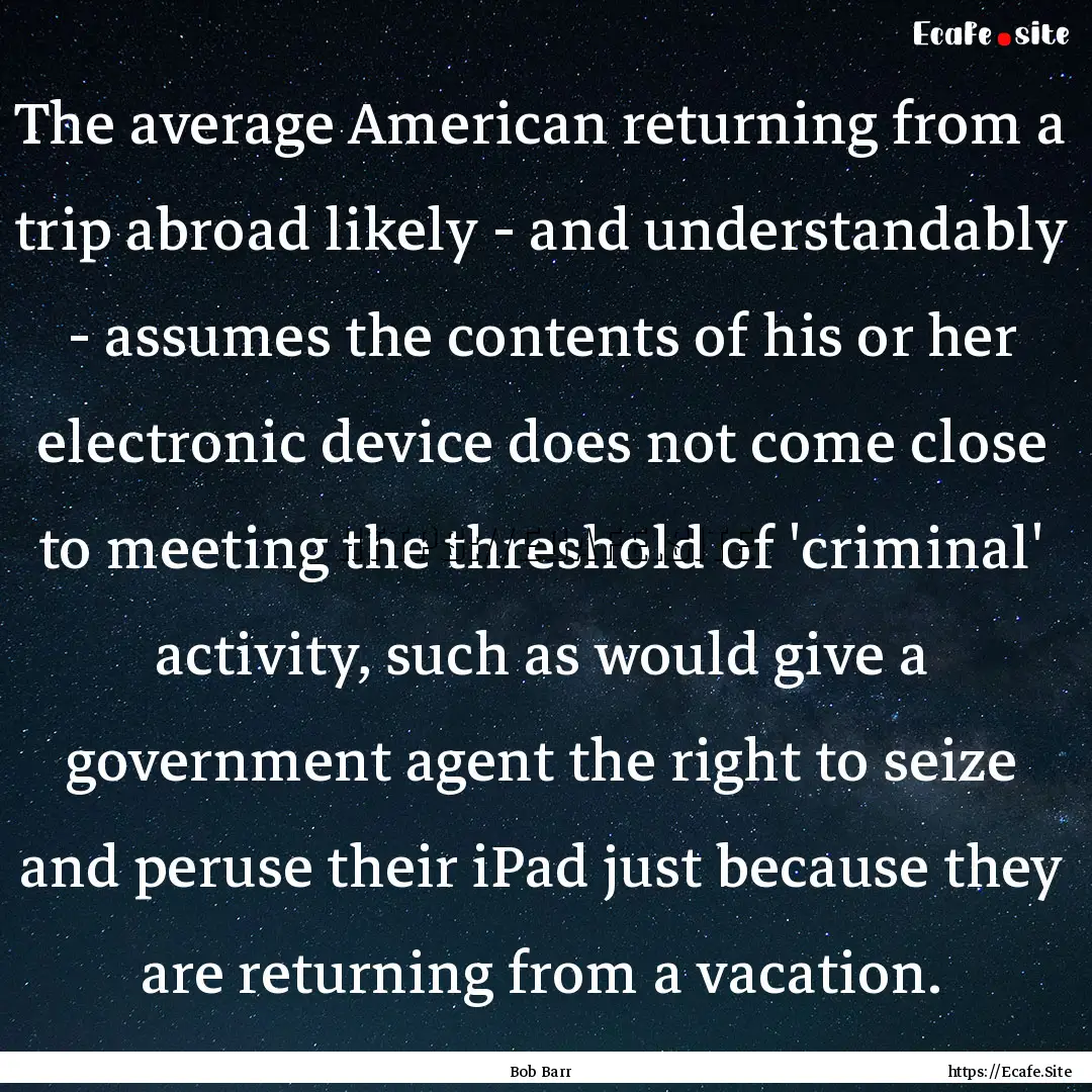 The average American returning from a trip.... : Quote by Bob Barr