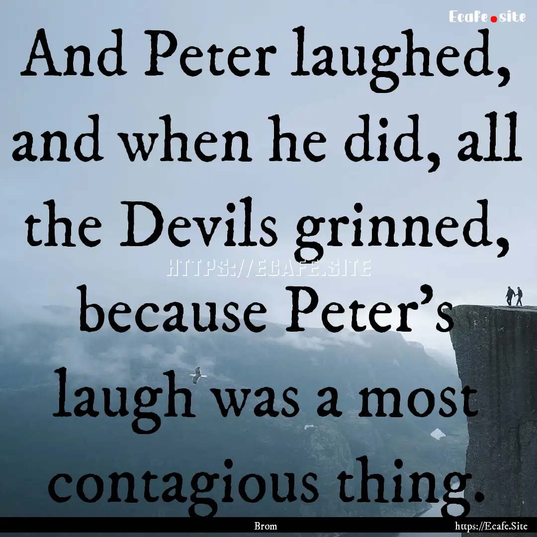 And Peter laughed, and when he did, all the.... : Quote by Brom