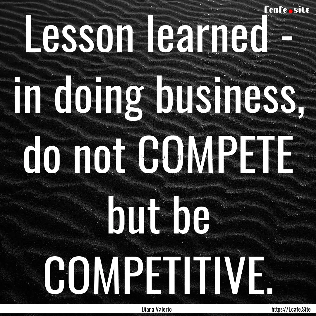 Lesson learned - in doing business, do not.... : Quote by Diana Valerio