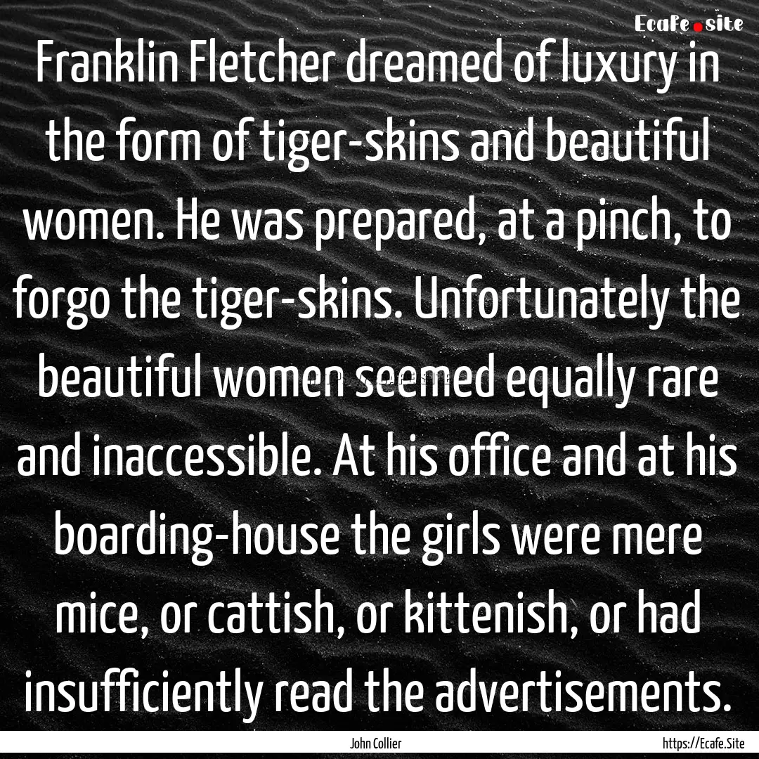 Franklin Fletcher dreamed of luxury in the.... : Quote by John Collier