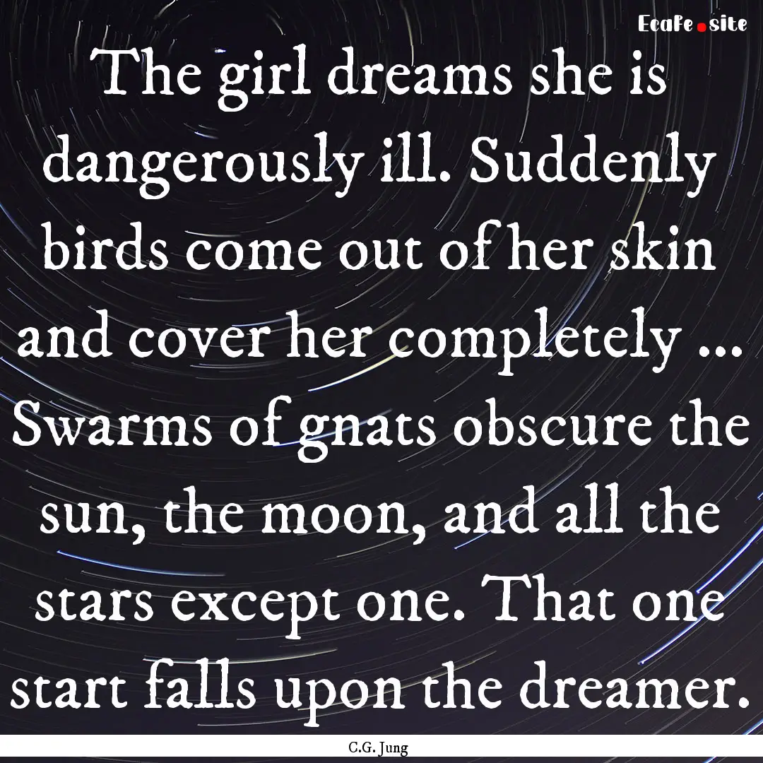 The girl dreams she is dangerously ill. Suddenly.... : Quote by C.G. Jung