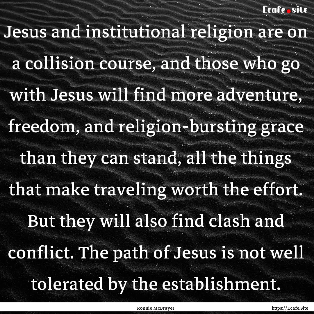 Jesus and institutional religion are on a.... : Quote by Ronnie McBrayer