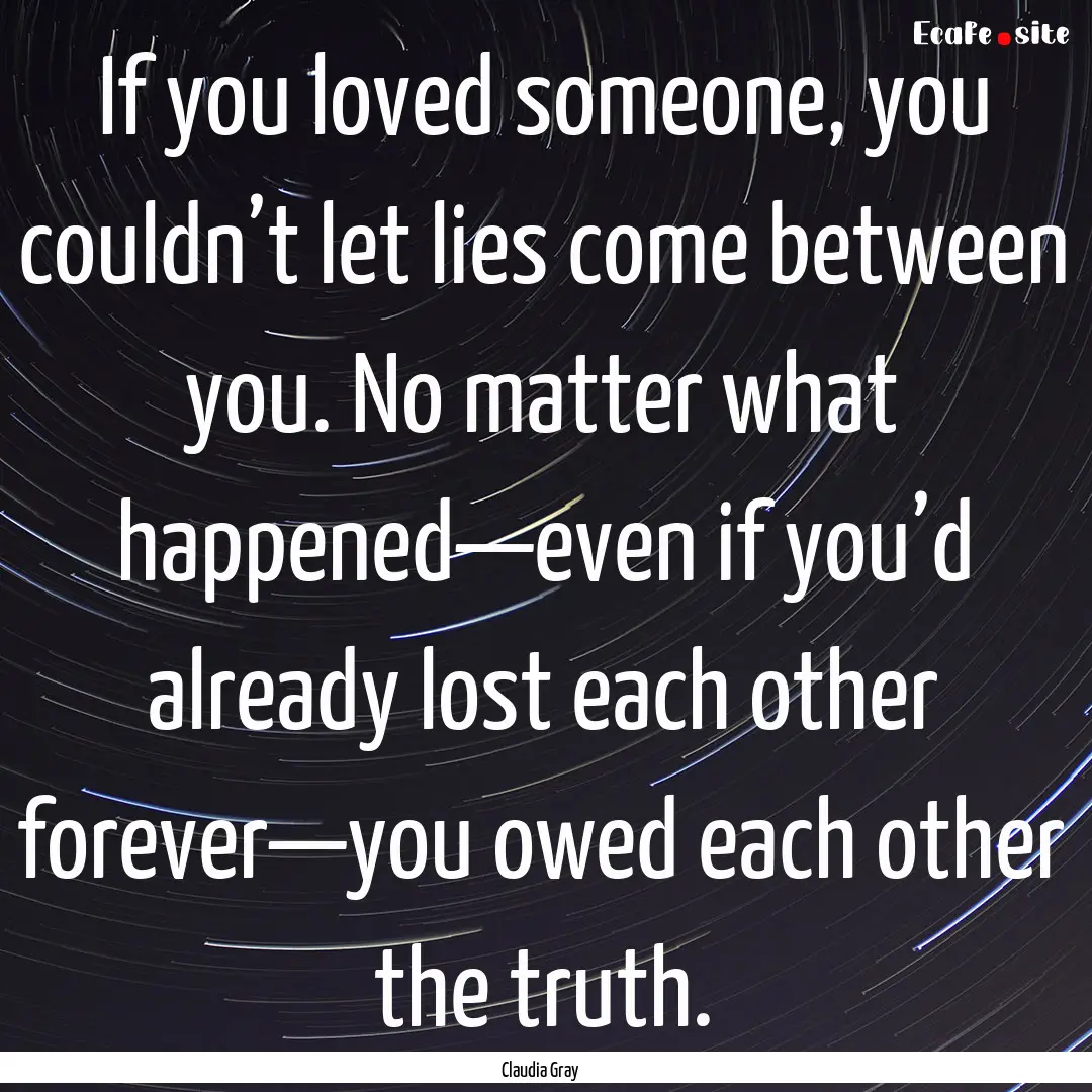 If you loved someone, you couldn’t let.... : Quote by Claudia Gray