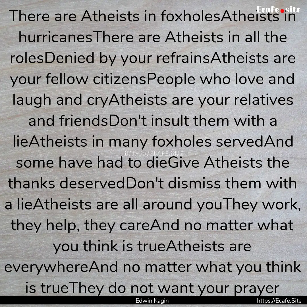 There are Atheists in foxholesAtheists in.... : Quote by Edwin Kagin