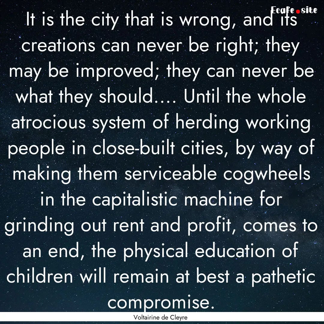 It is the city that is wrong, and its creations.... : Quote by Voltairine de Cleyre