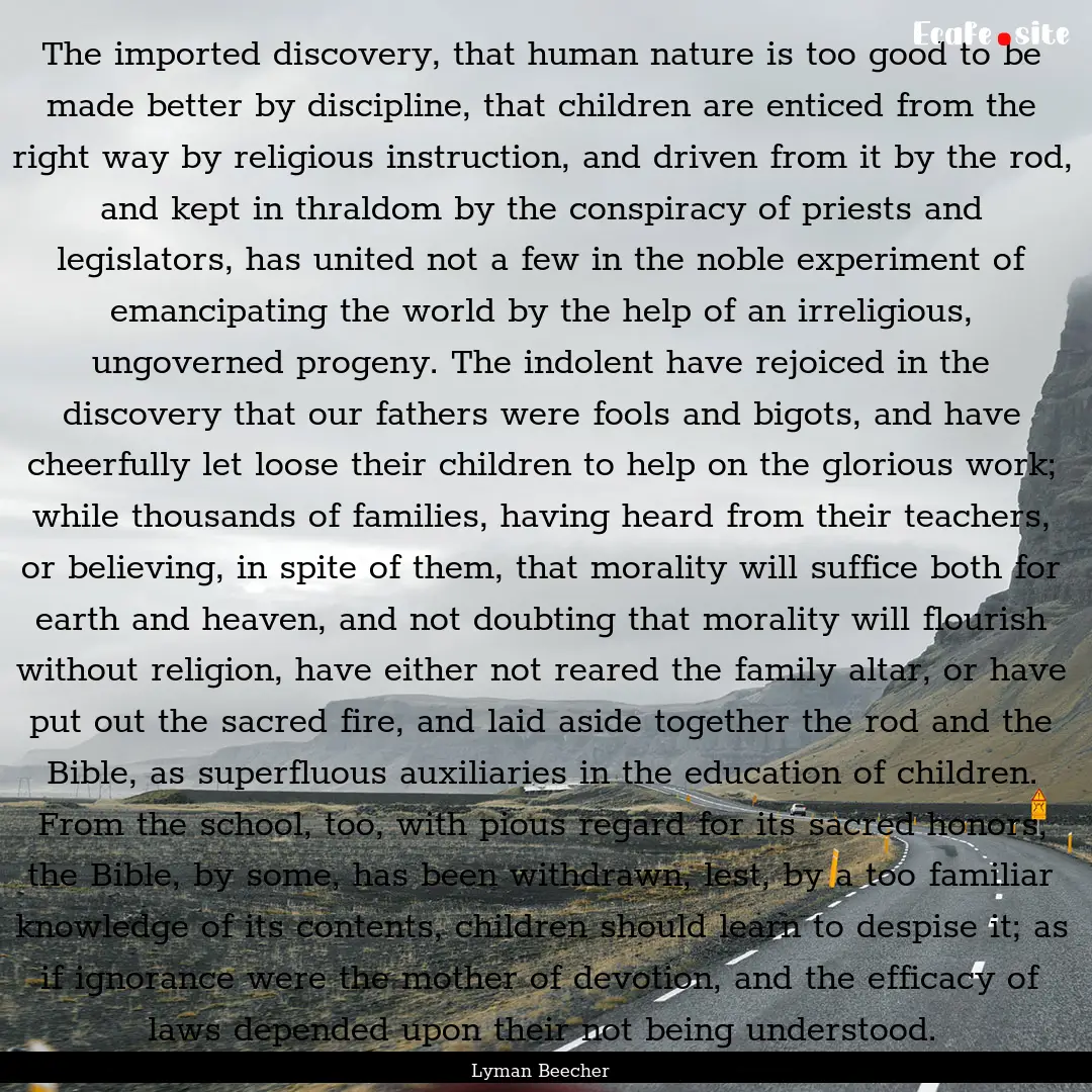 The imported discovery, that human nature.... : Quote by Lyman Beecher