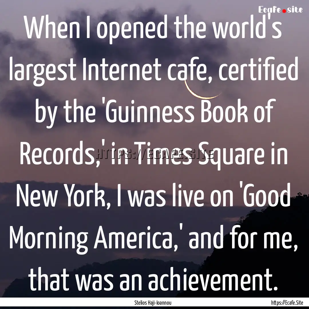 When I opened the world's largest Internet.... : Quote by Stelios Haji-Ioannou