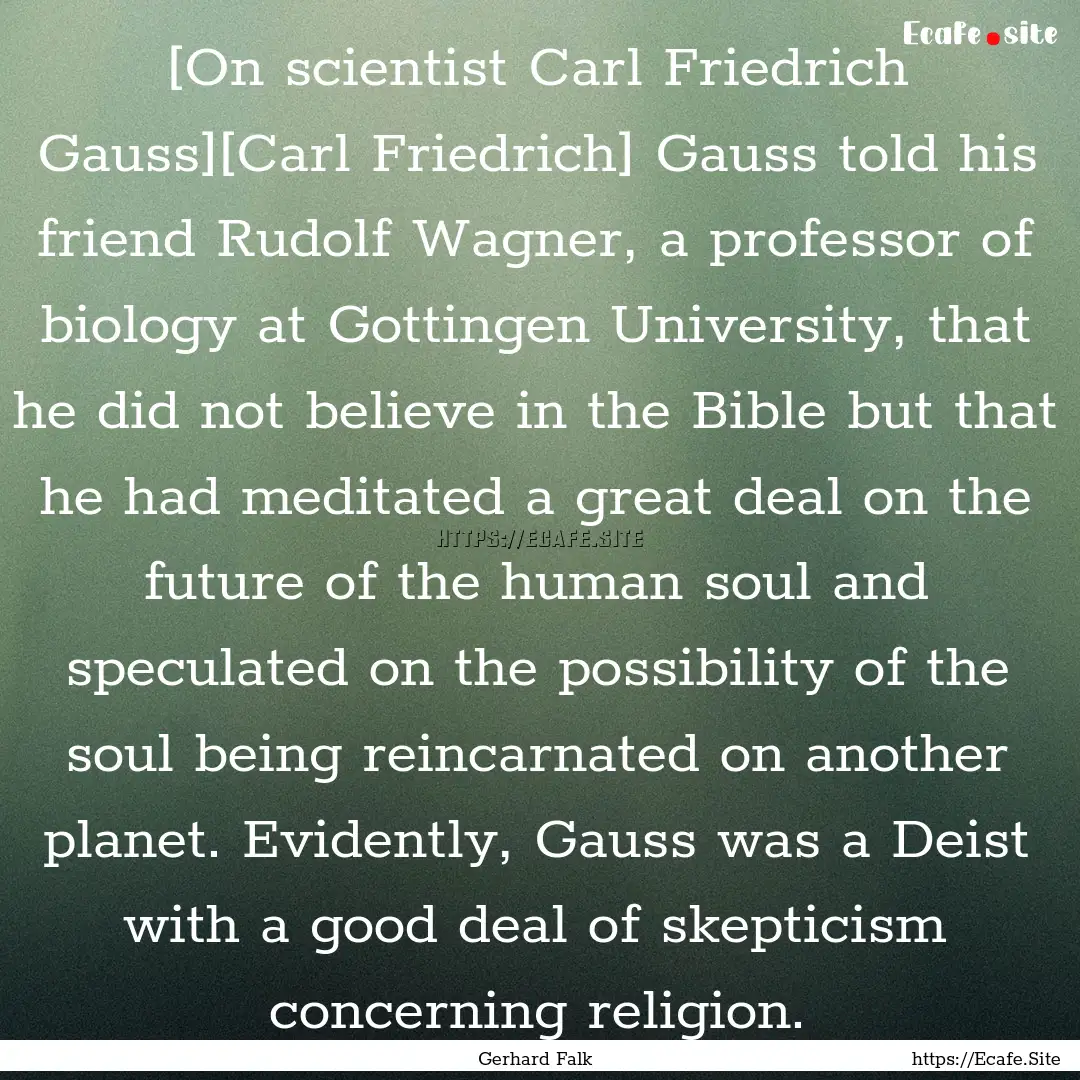 [On scientist Carl Friedrich Gauss][Carl.... : Quote by Gerhard Falk