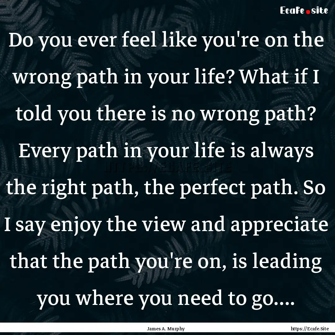 Do you ever feel like you're on the wrong.... : Quote by James A. Murphy