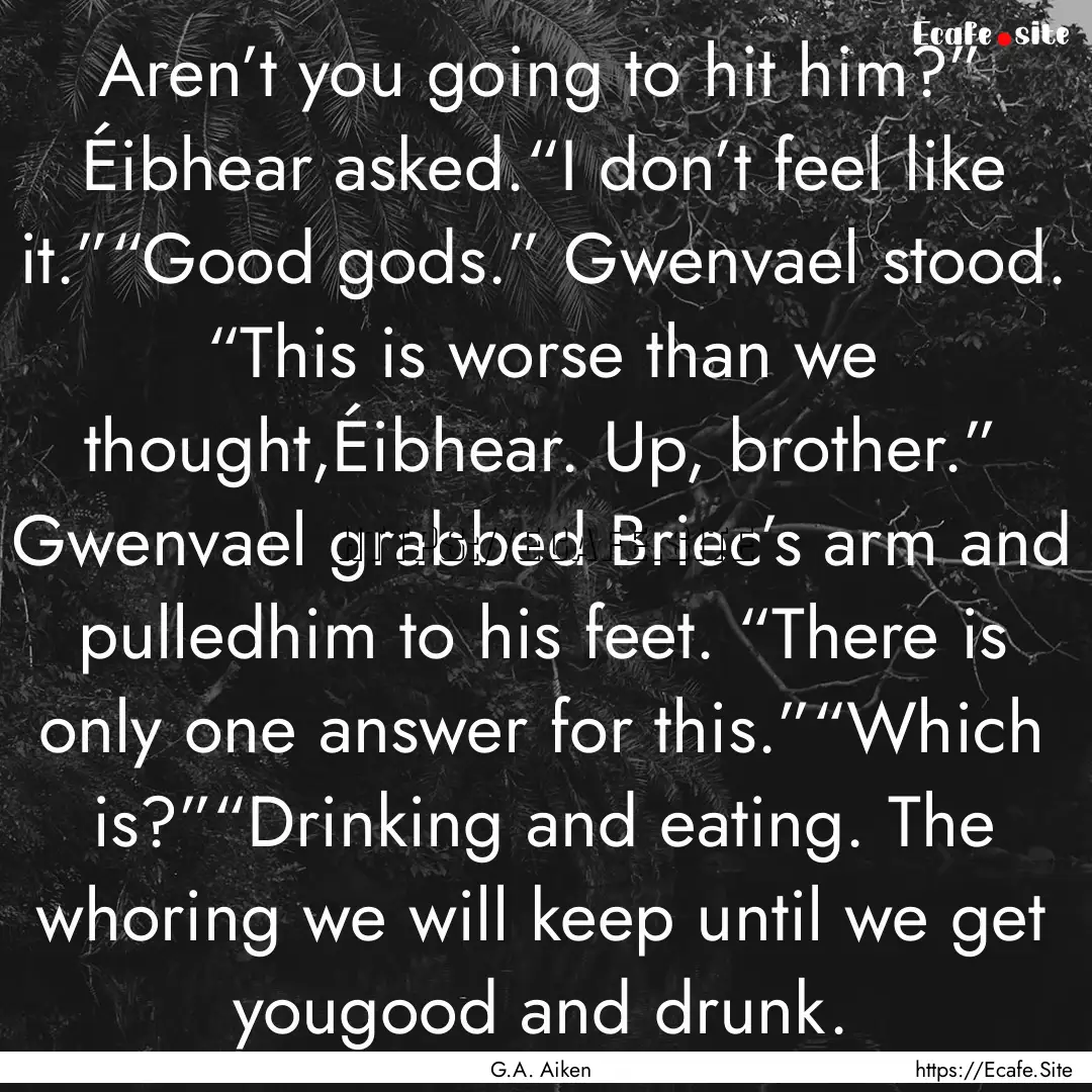 Aren’t you going to hit him?” Éibhear.... : Quote by G.A. Aiken