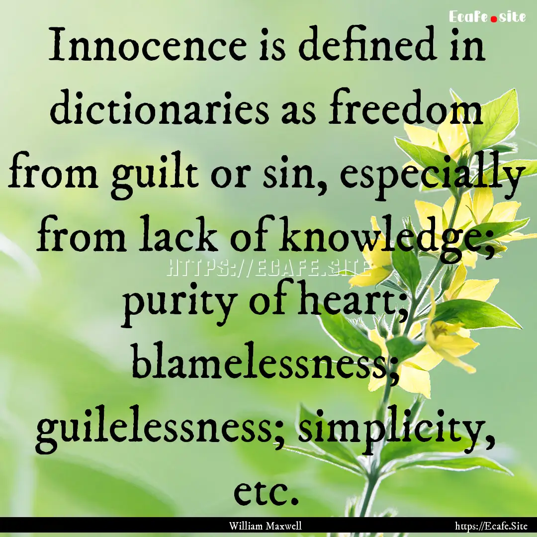 Innocence is defined in dictionaries as freedom.... : Quote by William Maxwell