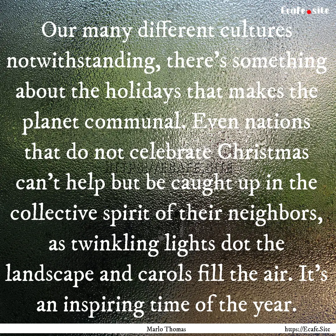 Our many different cultures notwithstanding,.... : Quote by Marlo Thomas