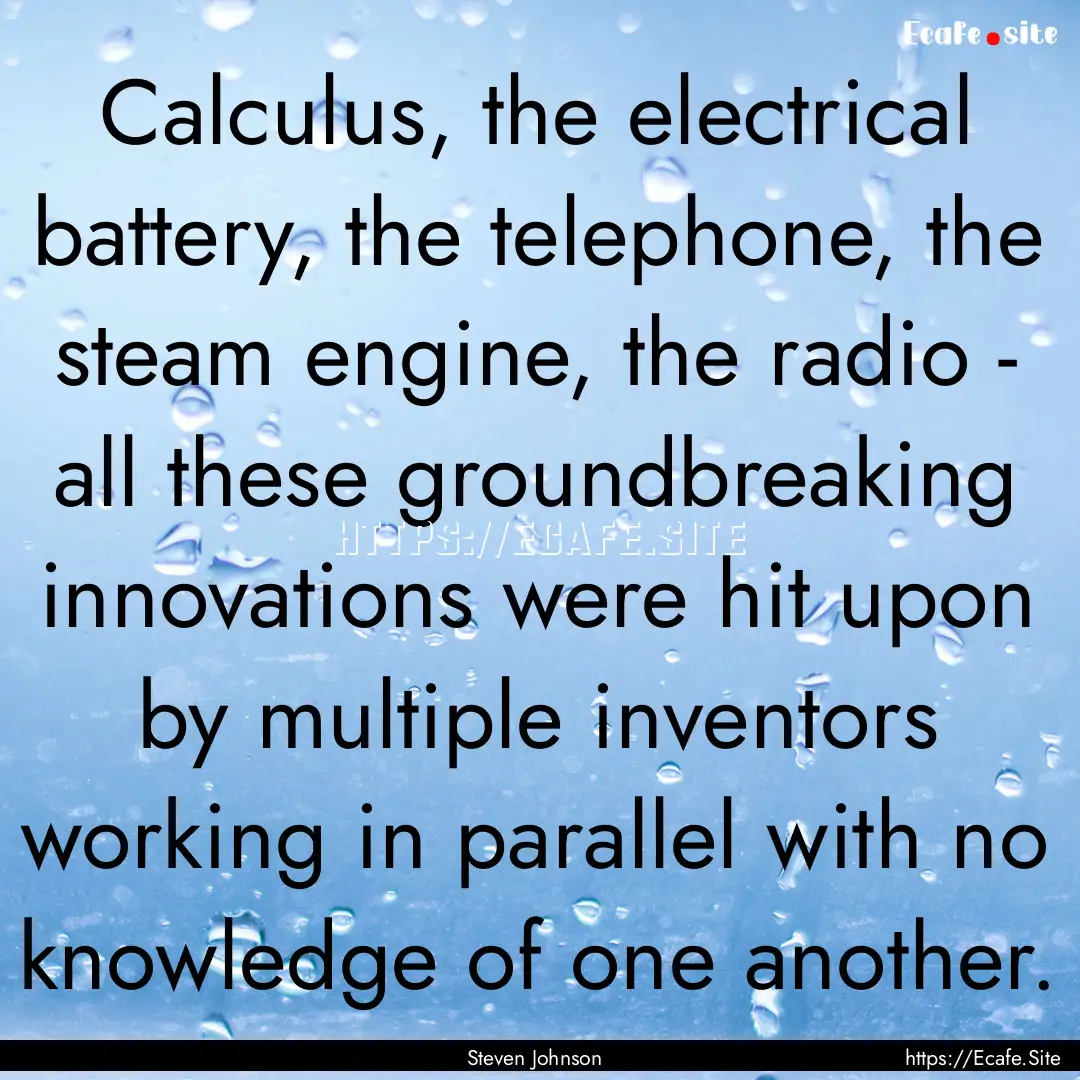 Calculus, the electrical battery, the telephone,.... : Quote by Steven Johnson