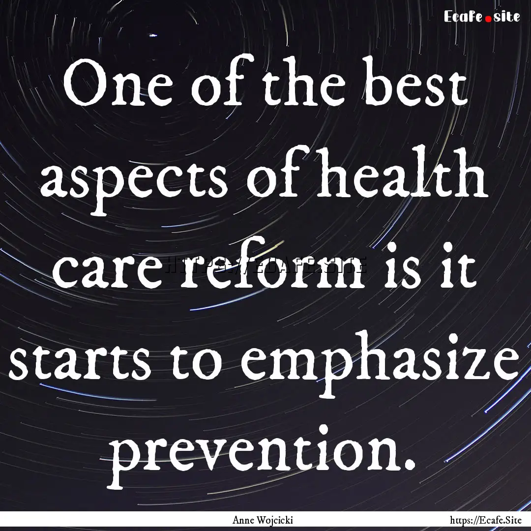 One of the best aspects of health care reform.... : Quote by Anne Wojcicki