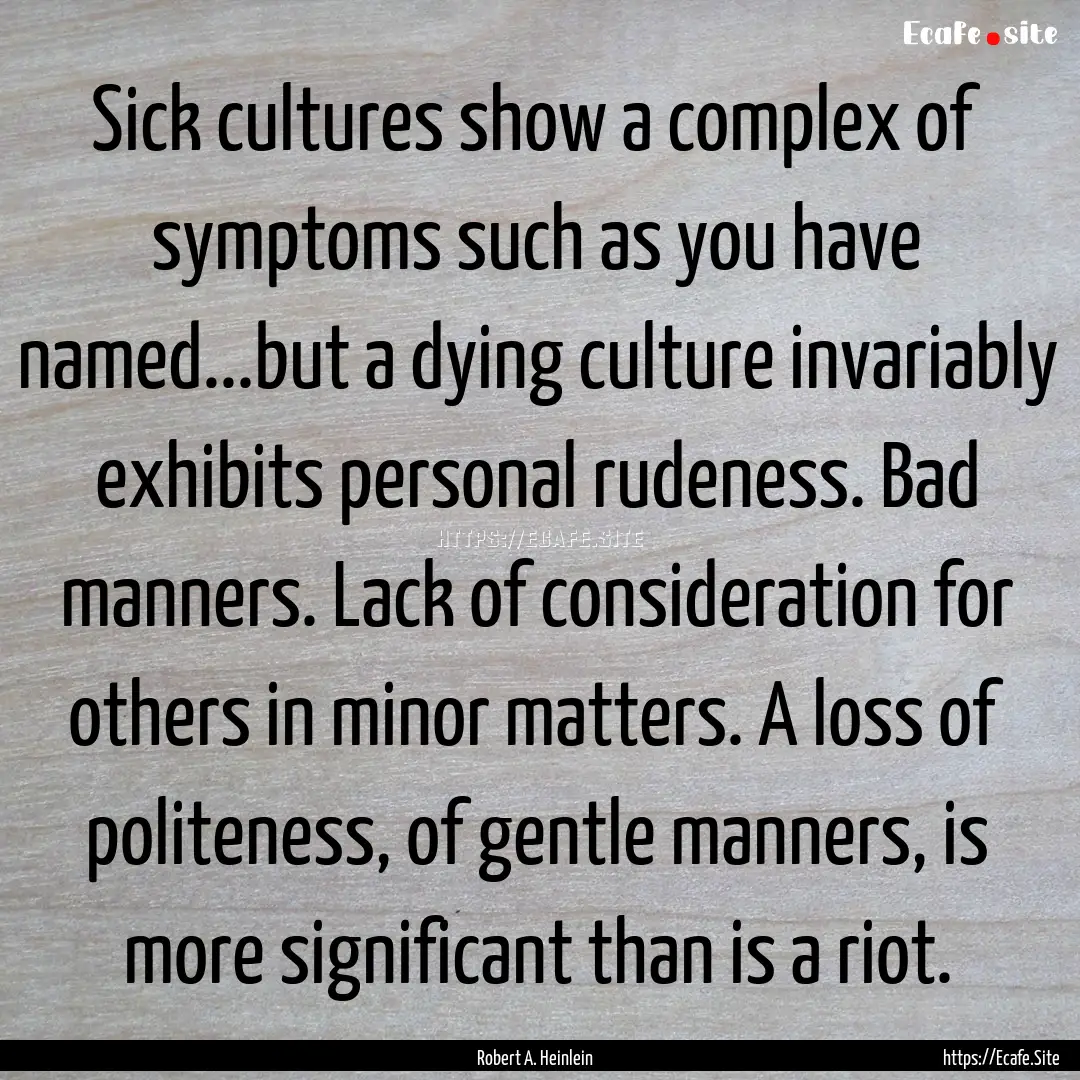 Sick cultures show a complex of symptoms.... : Quote by Robert A. Heinlein