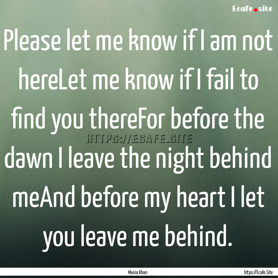 Please let me know if I am not hereLet me.... : Quote by Munia Khan