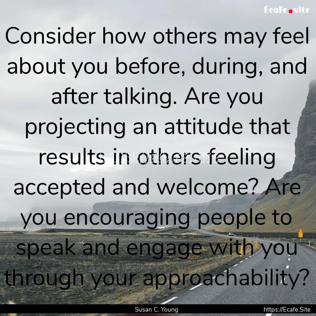 Consider how others may feel about you before,.... : Quote by Susan C. Young