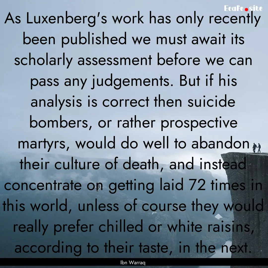 As Luxenberg's work has only recently been.... : Quote by Ibn Warraq