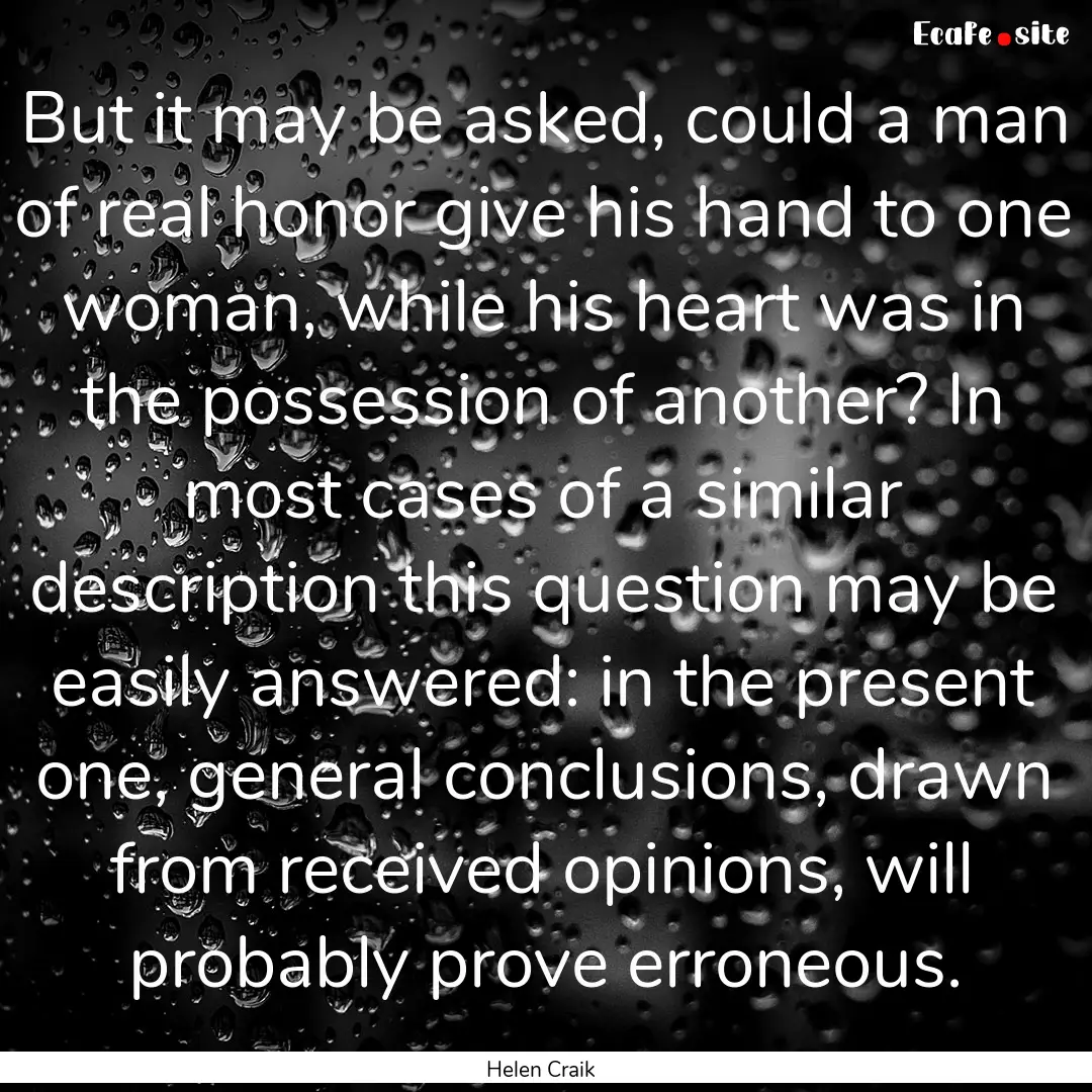 But it may be asked, could a man of real.... : Quote by Helen Craik