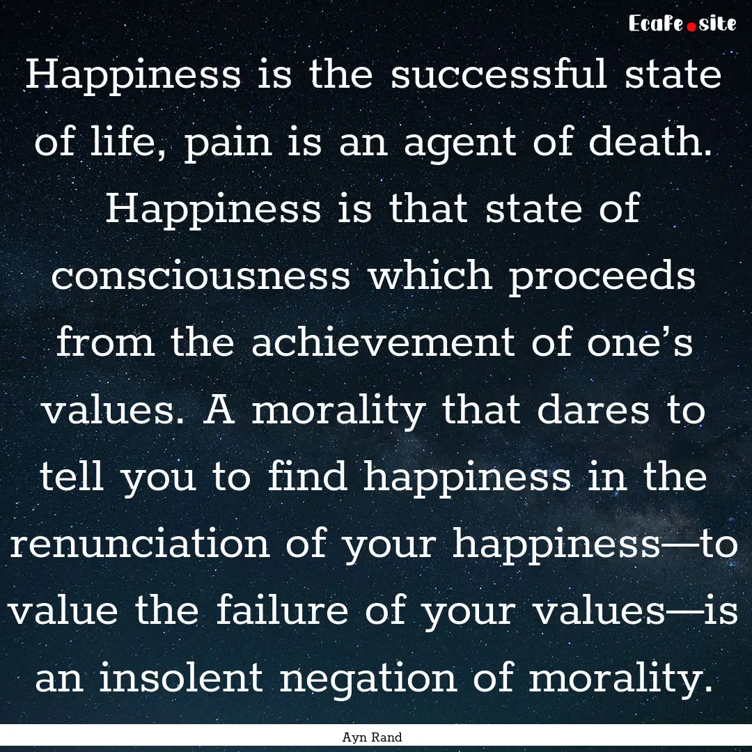 Happiness is the successful state of life,.... : Quote by Ayn Rand