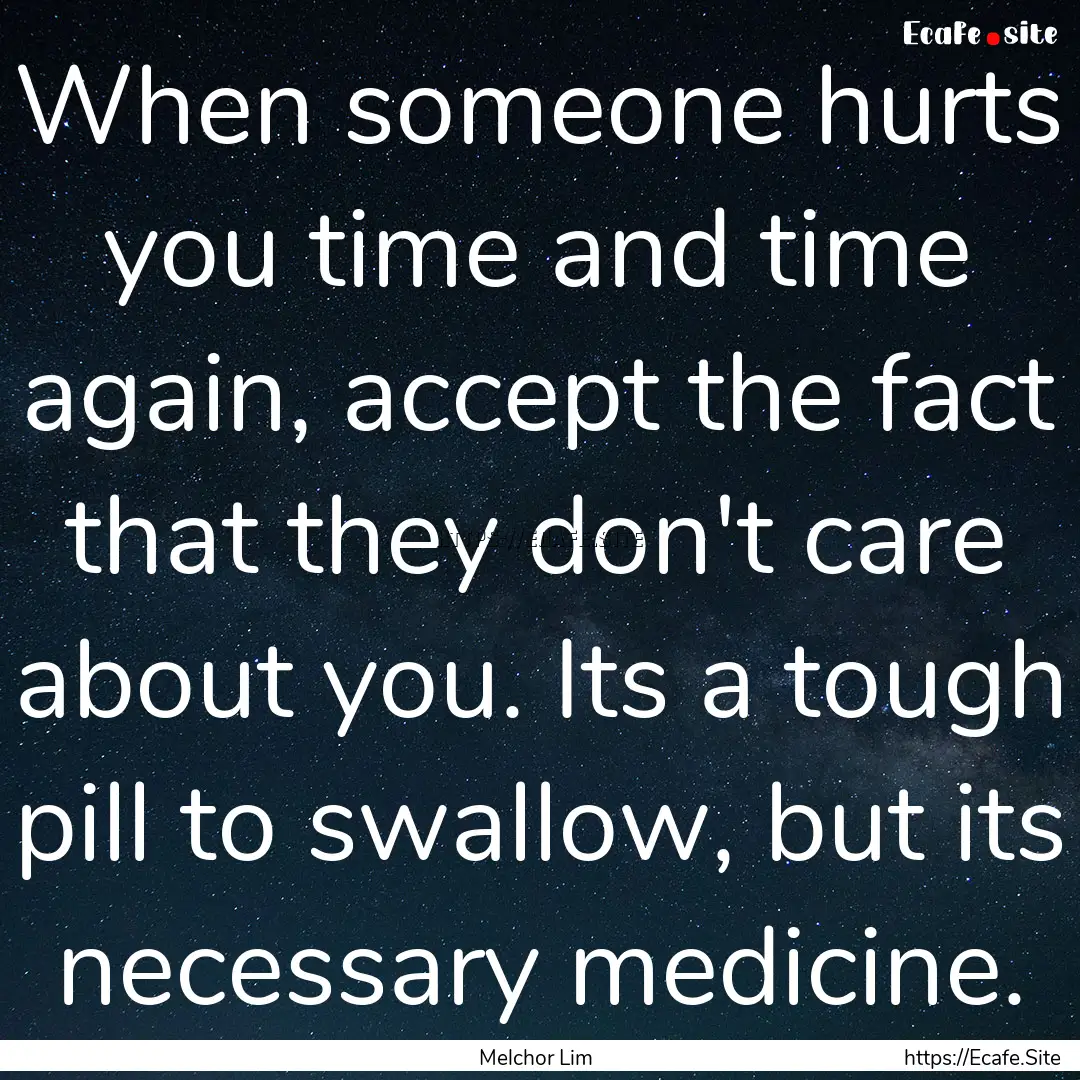 When someone hurts you time and time again,.... : Quote by Melchor Lim