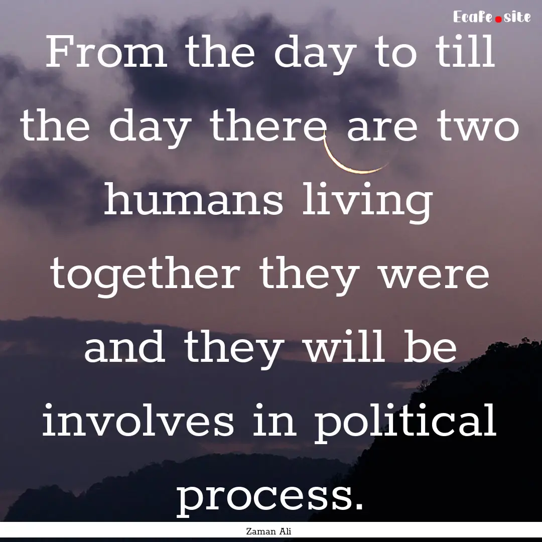 From the day to till the day there are two.... : Quote by Zaman Ali