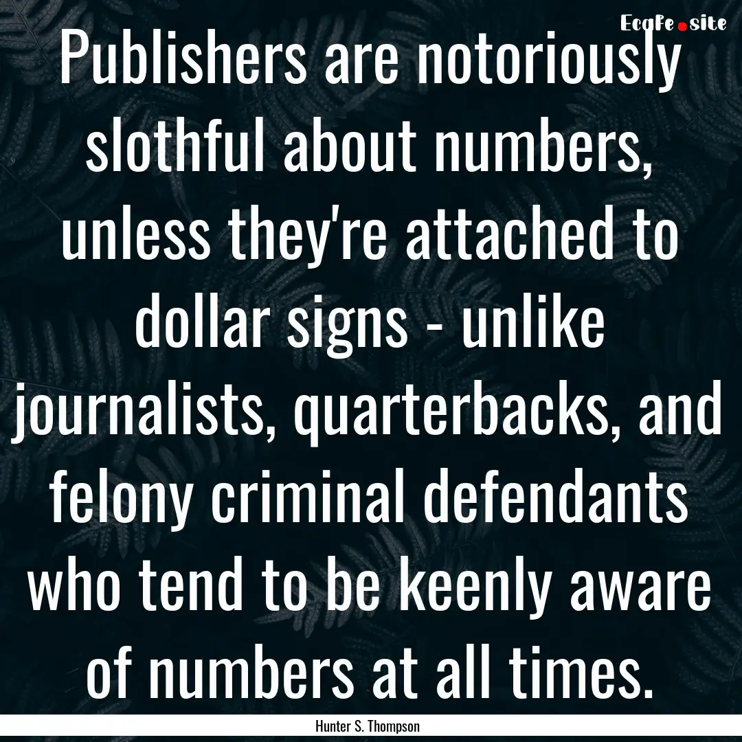 Publishers are notoriously slothful about.... : Quote by Hunter S. Thompson