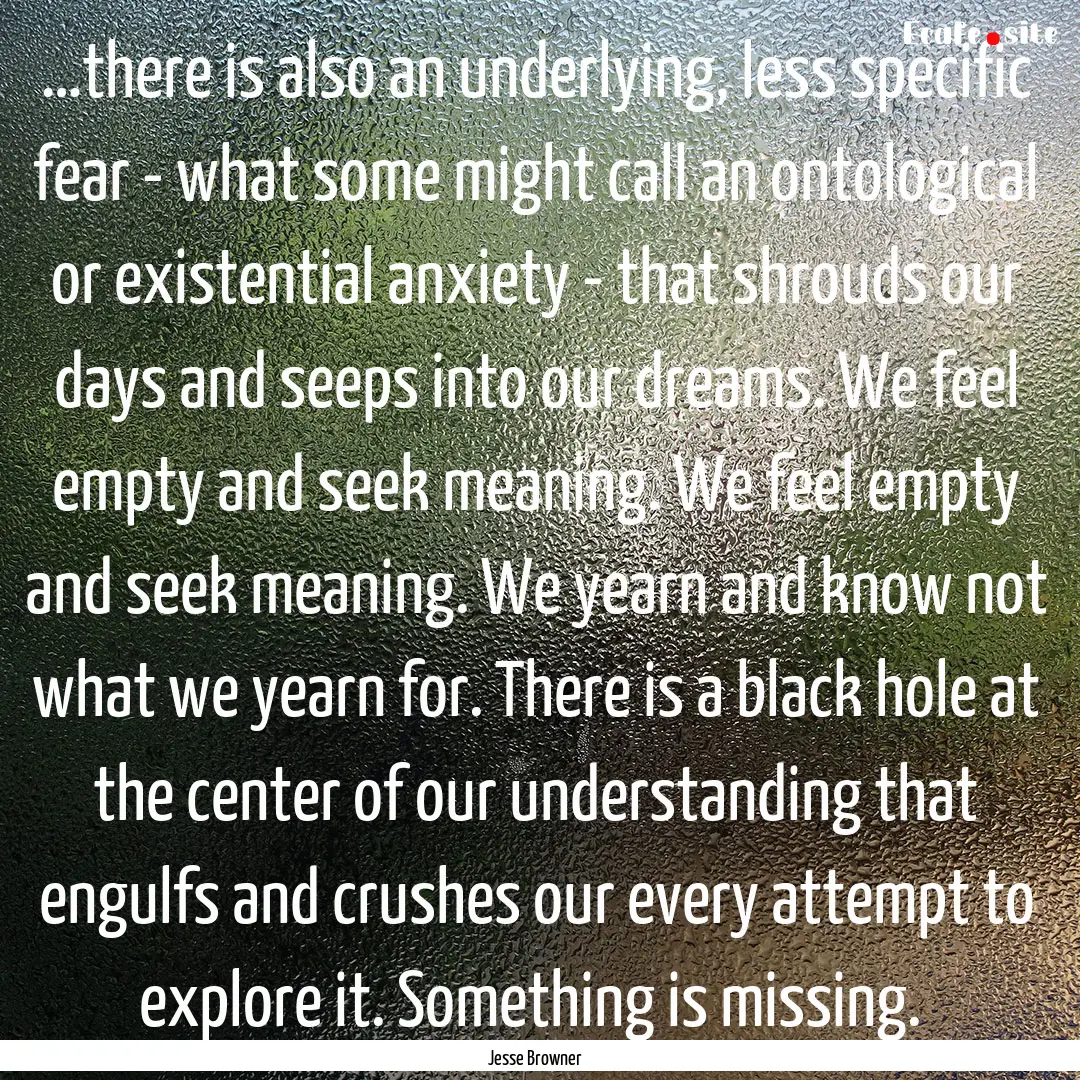 …there is also an underlying, less specific.... : Quote by Jesse Browner