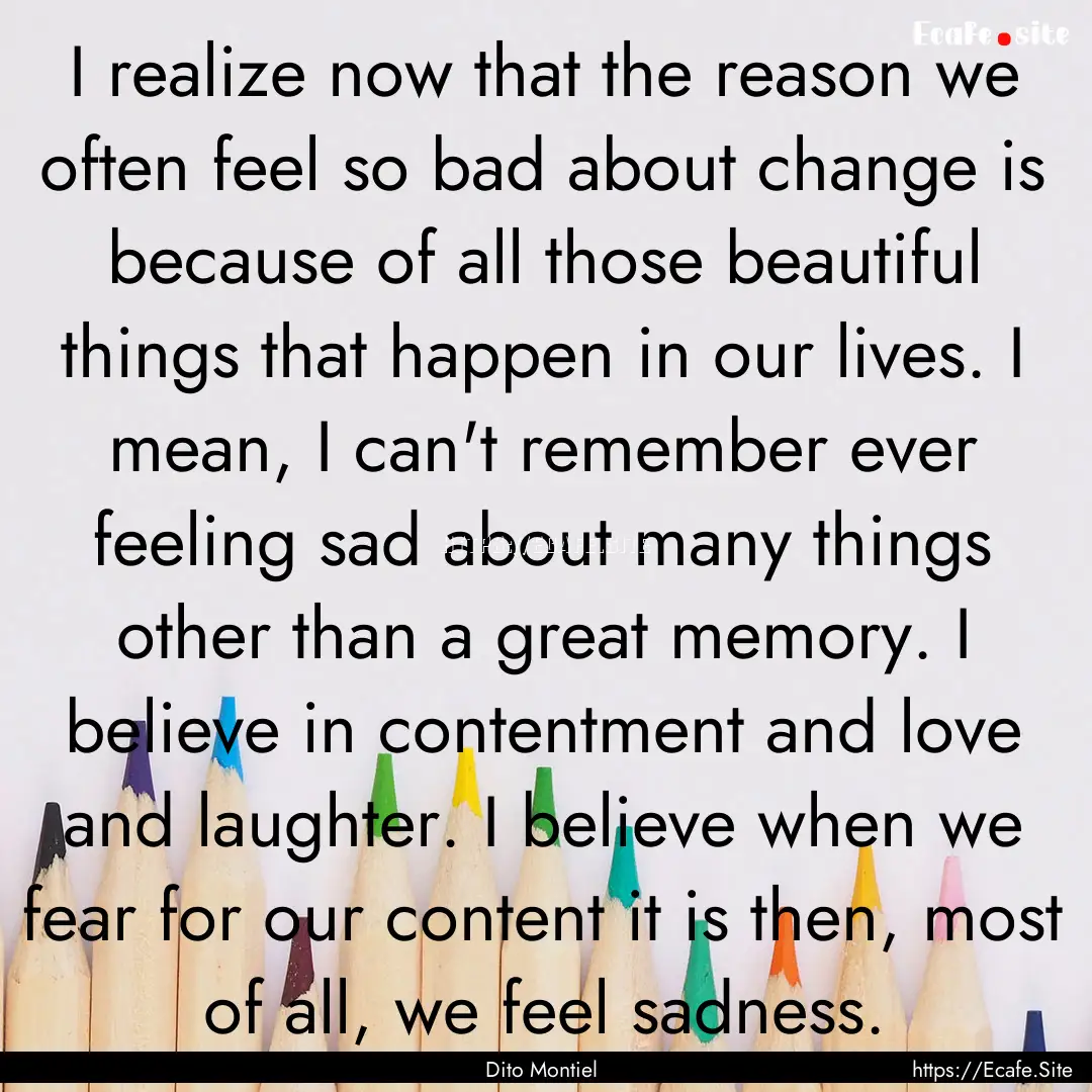 I realize now that the reason we often feel.... : Quote by Dito Montiel