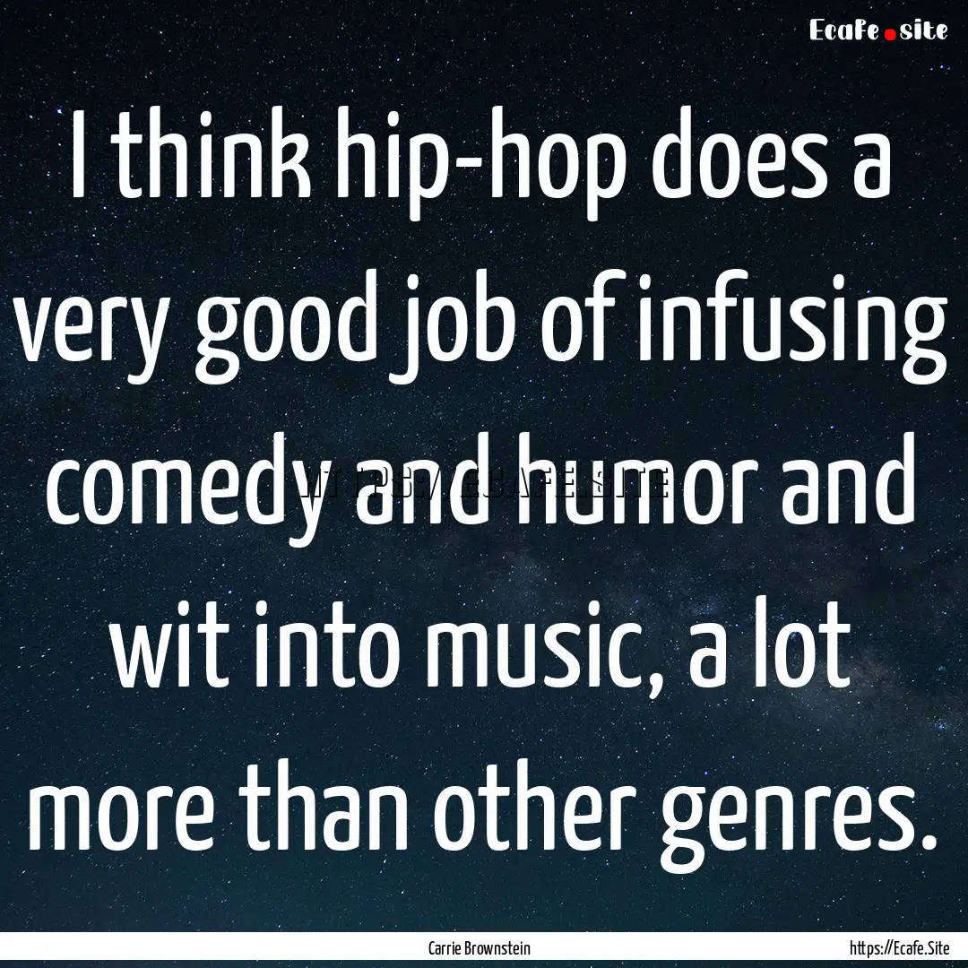 I think hip-hop does a very good job of infusing.... : Quote by Carrie Brownstein