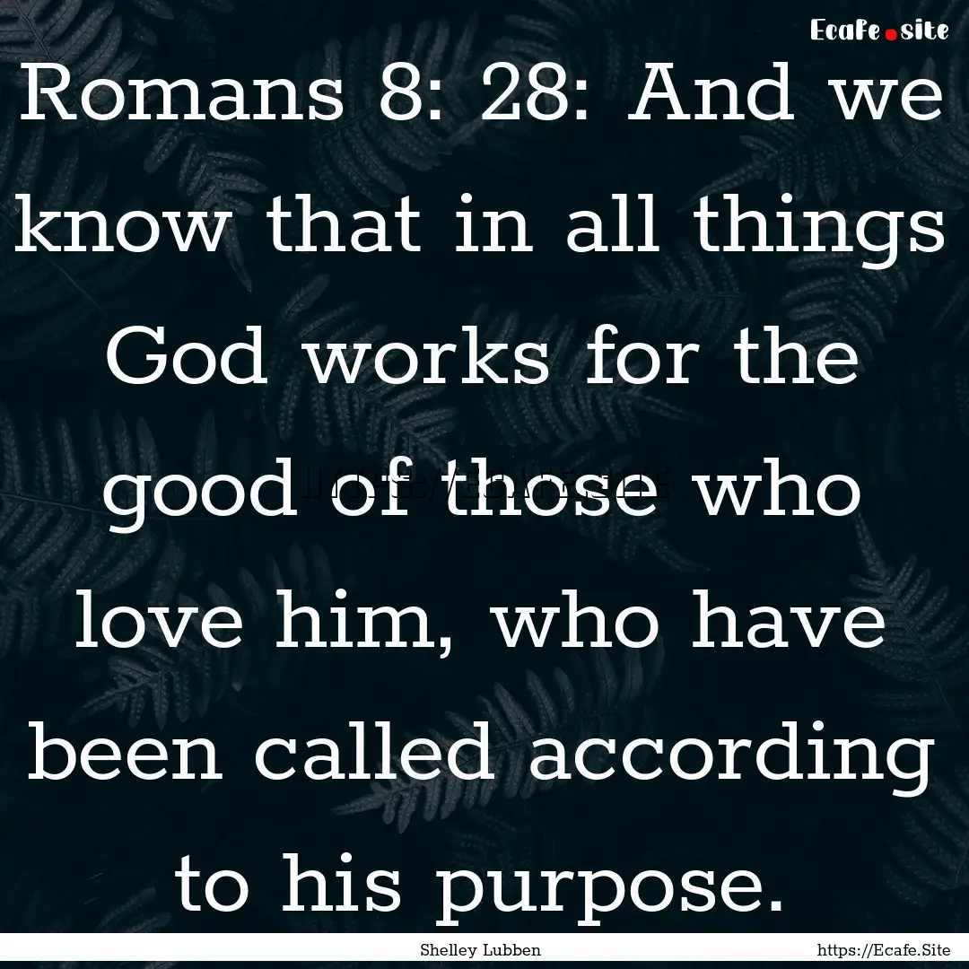 Romans 8: 28: And we know that in all things.... : Quote by Shelley Lubben