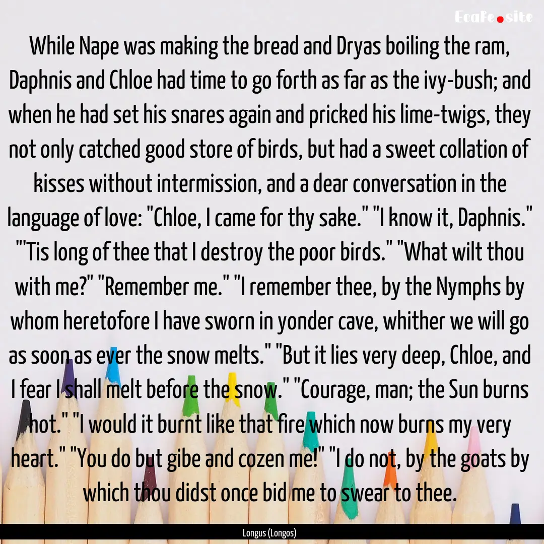 While Nape was making the bread and Dryas.... : Quote by Longus (Longos)