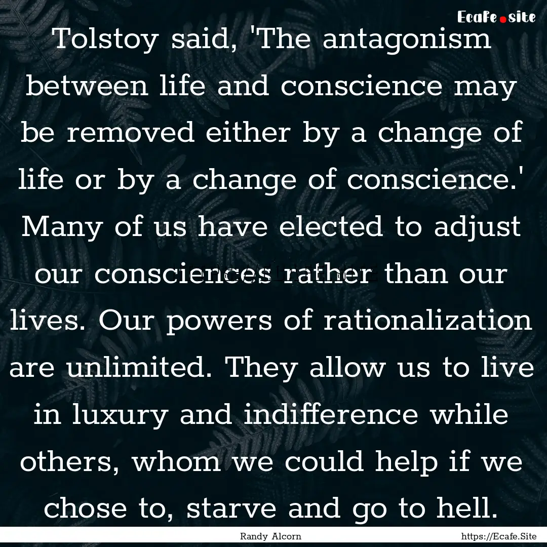 Tolstoy said, 'The antagonism between life.... : Quote by Randy Alcorn