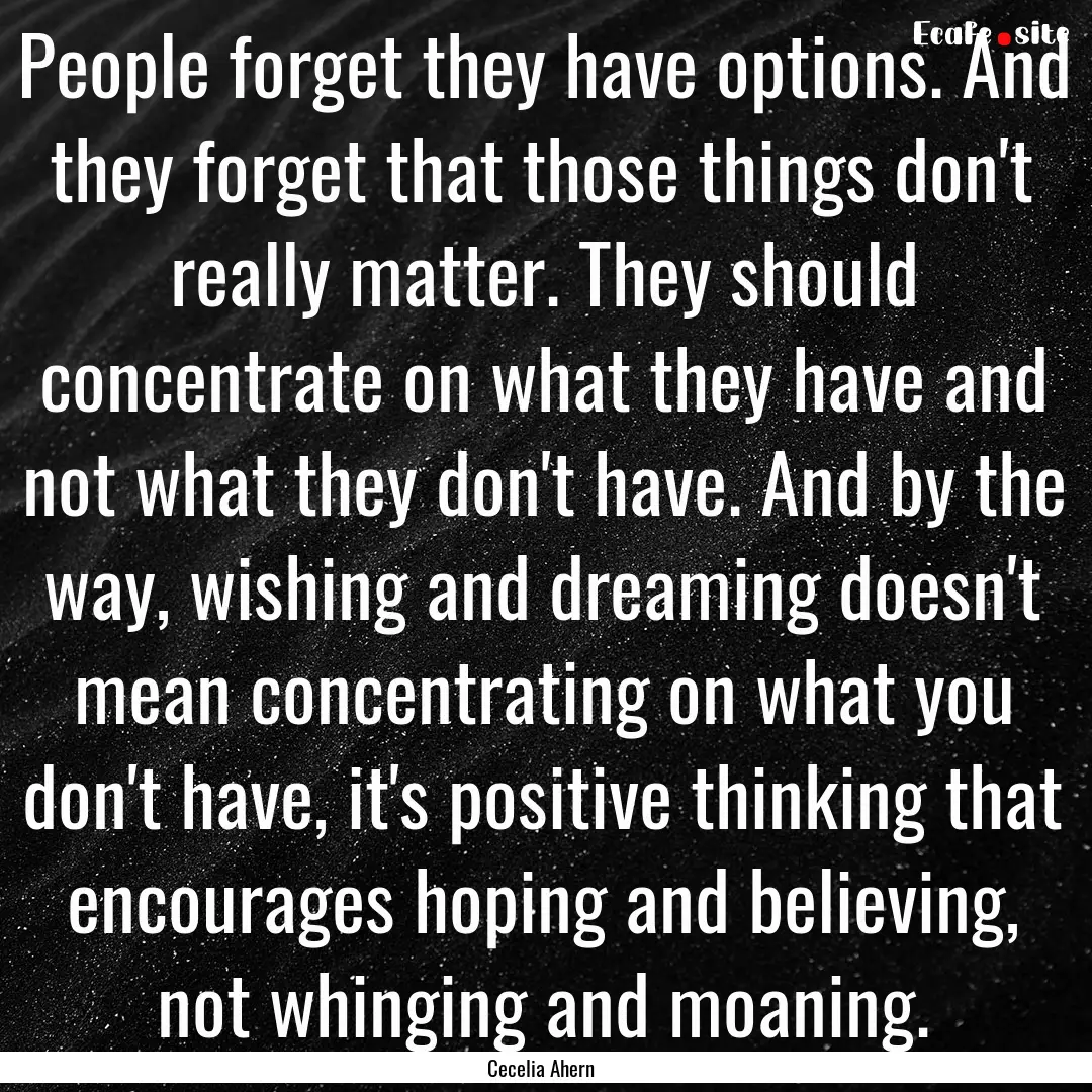 People forget they have options. And they.... : Quote by Cecelia Ahern