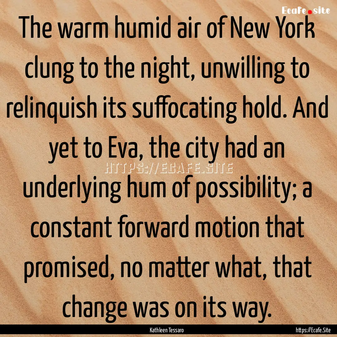 The warm humid air of New York clung to the.... : Quote by Kathleen Tessaro