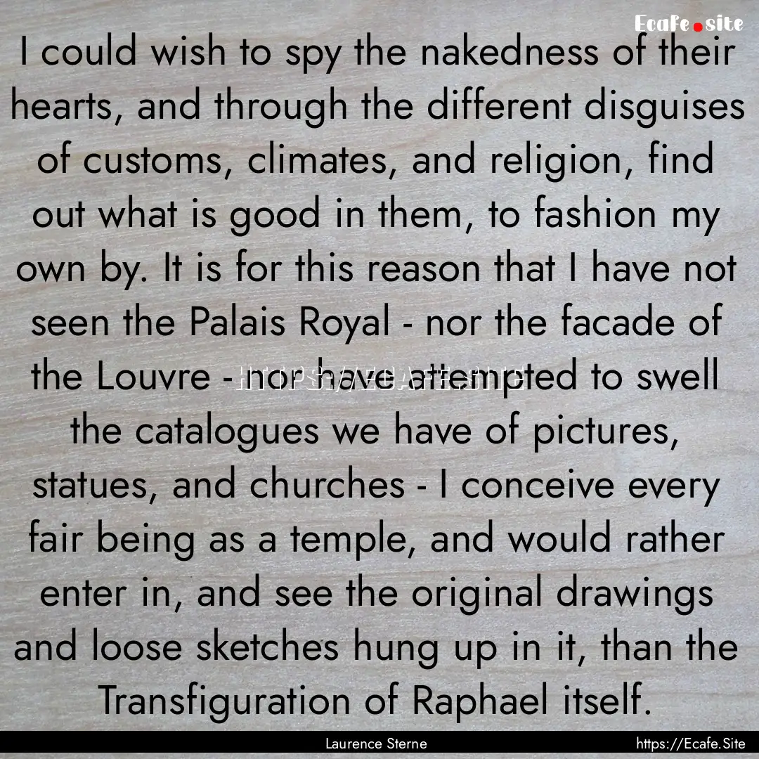 I could wish to spy the nakedness of their.... : Quote by Laurence Sterne